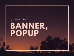Để quảng cáo banner, popup trên website đạt hiệu quả cao nhất, không nên bỏ qua các thông tin này