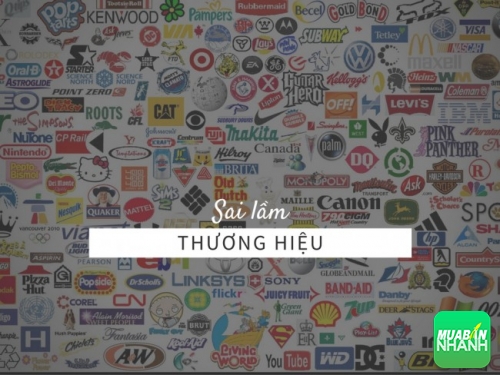 6 sai lầm lớn khi tạo dựng một thương hiệu